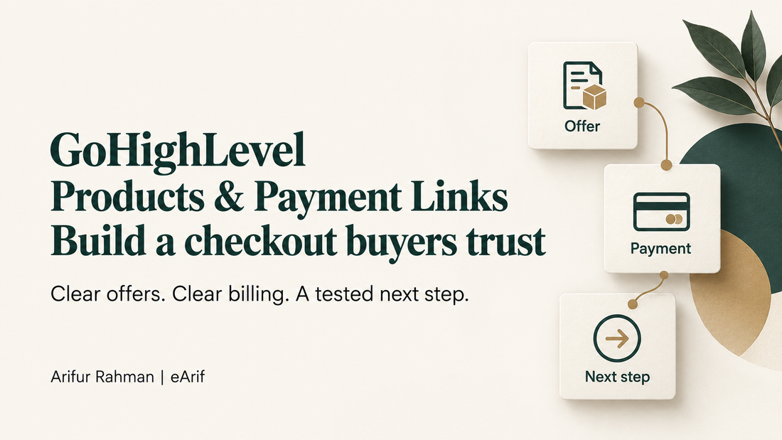 GoHighLevel Products and Payment Links: Build a checkout buyers trust. Connected cards represent the offer, payment and next step. By Arifur Rahman, eArif.